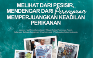 Melihat dari Pesisir, Mendengar dari Perempuan: Memperjuangkan Keadilan Perikanan